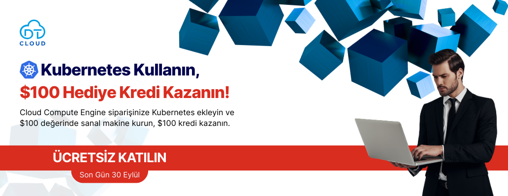 Kubernetes Kullanın, $100 Kredi Hediye Kazanın!