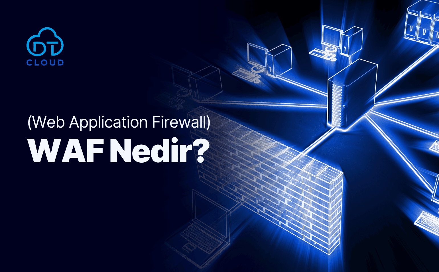 WAF (Web Uygulaması Güvenlik Duvarı) Nedir?