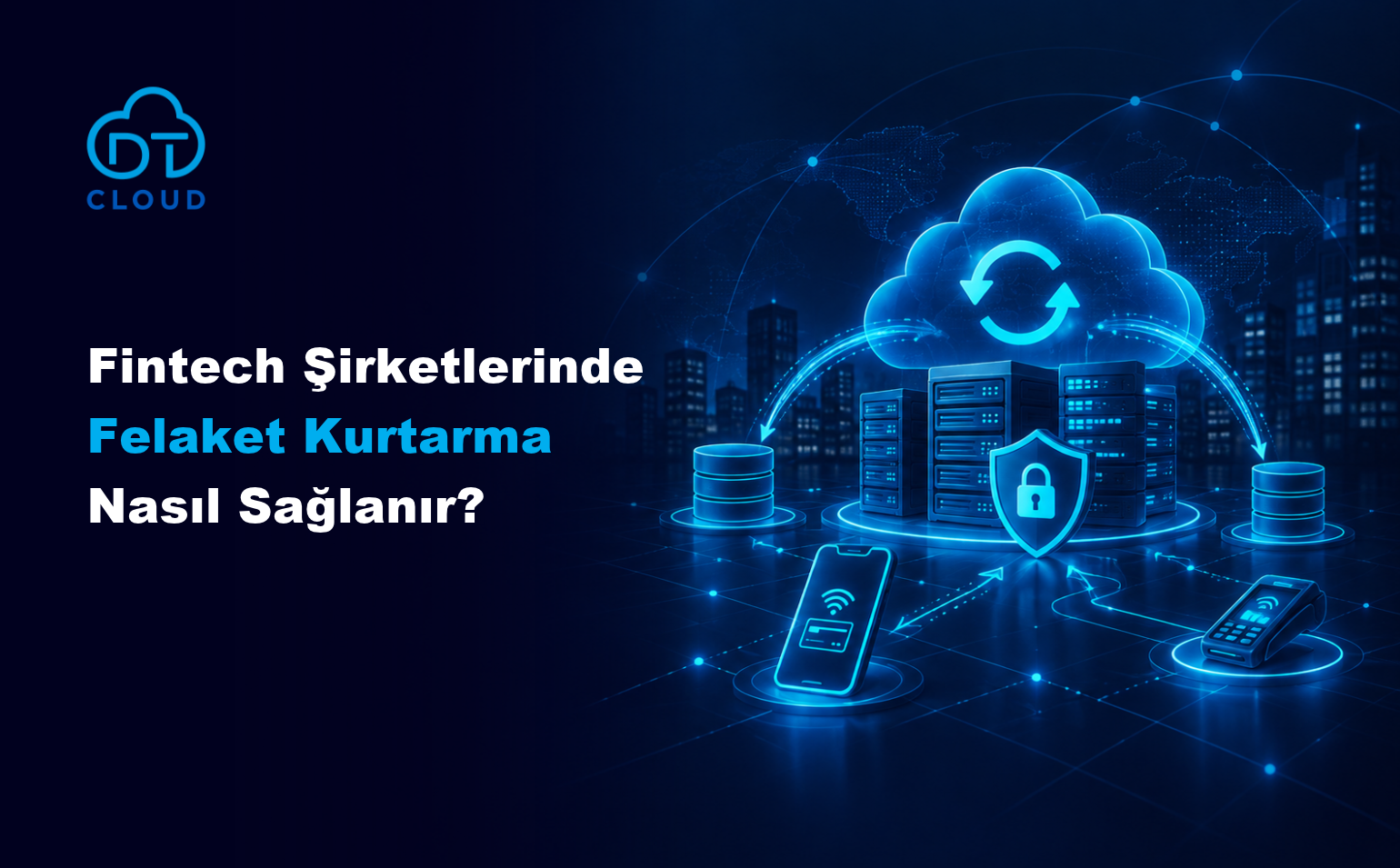 Fintech Şirketlerinde Felaket Kurtarma Nasıl Sağlanır?