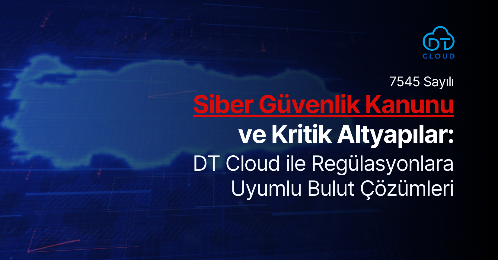 7545 Sayılı Siber Güvenlik Kanunu ve Kritik Altyapılar: DT Cloud ile Regülasyonlara Uyumlu Güvenli Bulut Çözümleri 7545 Sayılı Siber Güvenlik Kanunu ve Kritik Altyapılar: DT Cloud ile Regülasyonlara Uyumlu Güvenli Bulut Çözümleri